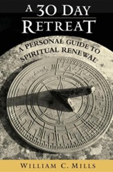 A 30 Day Retreat: A Personal Guide to Spiritual Renewal
