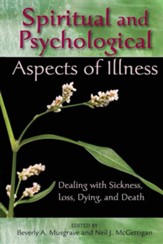 Spiritual and Psychological Aspects of Illness: Dealing with Sickness, Loss, Dying, and Death
