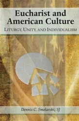 Eucharist and American Culture: Liturgy, Unity, and Individualism