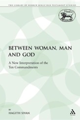 Between Woman, Man and God: A New Interpretation of the Ten Commandments