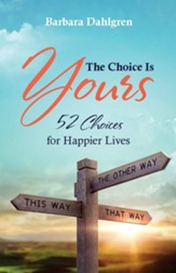 The Choice is Yours: 52 Choices for Happier Lives