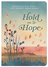 Hold on to Hope: Devotions for When Life Doesn't Make Sense