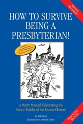How to Survive Being a Presbyterian!: A Merry Manual Celebrating the Foibles of the Frozen Chosen