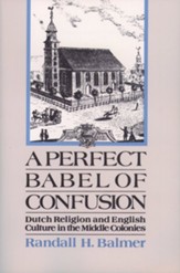 A Perfect Babel of Confusion: Dutch Religion and English Culture in the Middle Colonies