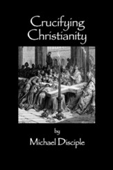 Crucifying Christianity