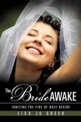 The Bride Awake: Igniting the Fire of Holy Desire