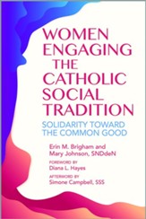 Women Engaging the Catholic Social Tradition: Soildarity Toward the Common Good