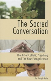 The Sacred Conversation: The Art of Catholic Preaching and the New Evangelization