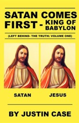 Satan Comes First - King of Babylon (Left Behind- The Truth: Volume One)