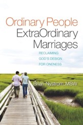 Ordinary People, ExtraOrdinary Marriages: reclaiming God's design for oneness