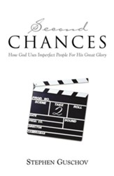Second Chances: How God Uses Imperfect People for His   Great Glory