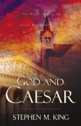 God and Caesar The Biblical Keys to Good Government & Community Action