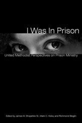 I Was in Prison: United Methodist Perspectives on Prison Ministry