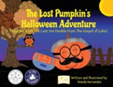 The Lost Pumpkin's Halloween Adventure: Adapted from the Lost Son Parable from the Gospel of Luke