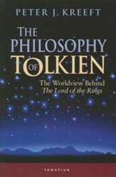 The Philosophy of Tolkien: The  Worldview Behind the Lord of the Rings
