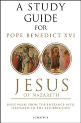 Jesus of Nazareth: Holy Week: From the Entrance Into Jerusalem To The Resurrection, Volume II Study Guide