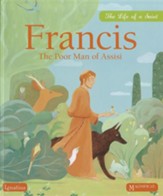 Francis the Poor Man of Assisi: The Life of a Saint