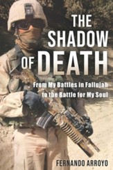 The Shadow of Death: From My Battles in Fallujah to the Battle for My Soul