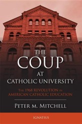 Coup at Catholic University: The 1968 Revolution in American Catholic Education