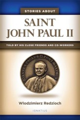 Stories about Saint John Paul II: Told by His Close Friends and Collaborators