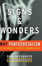 Signs and Wonders: Why Pentecostalism Is the World's Fastest-Growing Faith