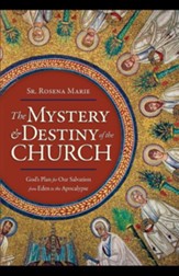 The Mystery and Destiny of the Church: God's Plan for Our Salvation - From Eden to the Apocalypse