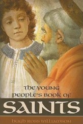 Young Peoples Book of Saints: Sixty-Three Saints of the Western Church from the First to the Twentieth Century