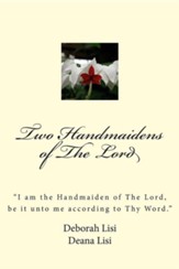 Two Handmaidens of the Lord: I Am the Handmaiden of the Lord, Be It Unto Me According to Thy Word
