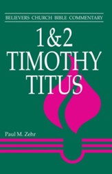 1 & 2 Timothy, Titus: Believers Church Bible Commentary