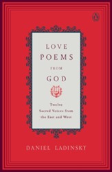 Love Poems from God: Twelve Sacred Voices from the East and West