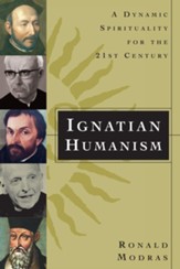 Ignatian Humanism: A Dynamic Spirituality for the Twenty-First Century