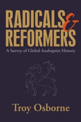 Radicals and Reformers: A Survey of Global Anabaptist History, Softcover