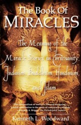 The Book of Miracles: The Meaning of the Miracle Stories in Christianity, Judaism, Buddhism, Hinduism and Islam