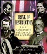 Brink of Destruction: A Quotable History of the Civil War