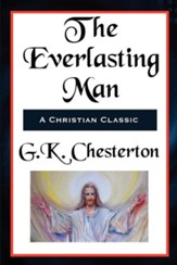 The Everlasting Man Complete and Unabridged