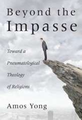 Beyond the Impasse: Toward a Pneumatological Theology of Religion