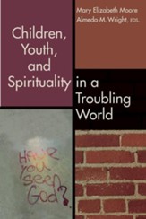 Children, Youth, and Spirituality in a Troubling World