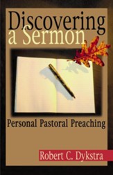 Discovering a Sermon: Personal Pastoral Preaching