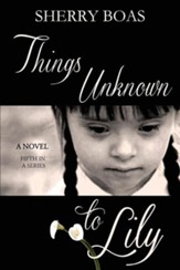 Things Unknown to Lily: The Fifth in a Series