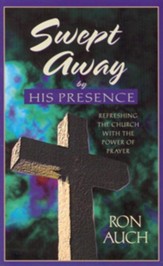 Swept Away by His Presence: Refreshing the Church with  the Power of Prayer