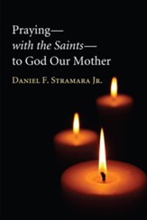 Praying-With the Saints-To God Our Mother