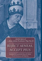 Reject Aeneas, Accept Pius: Selected Letters of Aeneas Sylvius Piccolomini (Pope Pius II)
