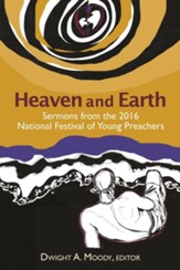 Heaven and Earth: Sermons from the 2016 National Festival of Young Preachers