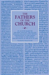 The First Apology, the Second Apology, Dialogue with Trypho, Exhortation to the Greeks, Discourse to the Greeks, the Monarchy of the Rule of God