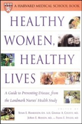 Healthy Women, Healthy Lives: A Guide to Preventing Disease from the Landmark Nurses' Health Study
