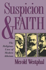 Suspicion and Faith: The Religious Uses of Modern Atheism