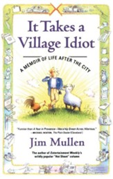It Takes a Village Idiot: A Memoir of Life After the City