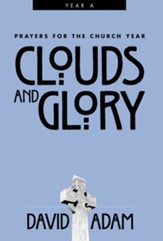 Clouds and Glory: Prayers for the Church Year, Year A