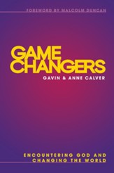 Game Changers: Encountering God and Changing the World