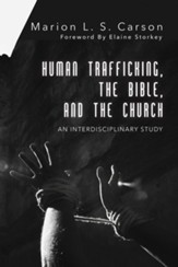 Human Trafficking, the Bible, and the Church: An Interdisciplinary Study